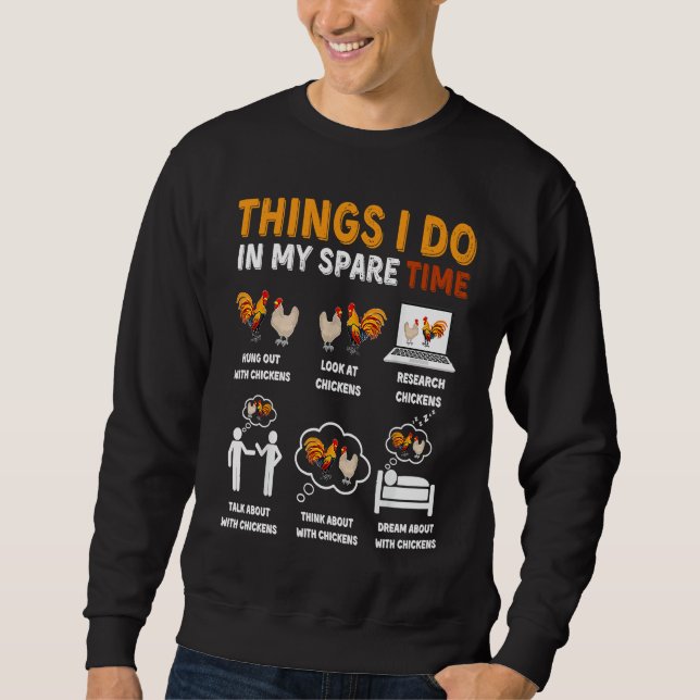Chicken  6 Things I Do In My Spare Time Chickens Sweatshirt (Vorderseite)