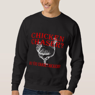 Chicken Chaser Do Sweatshirt