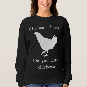 Chicken Chaser Sweatshirt