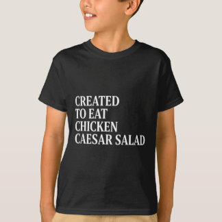 Chicken Created To Eat Chicken Caesar Salad  T-Shirt