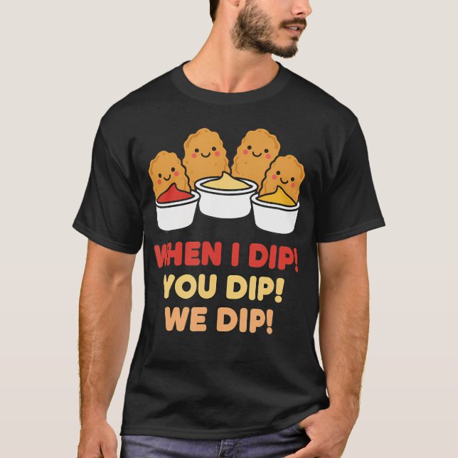 Chicken Dip Squad Wenn ich dippe, dippen wir T-Shirt (Vorderseite)