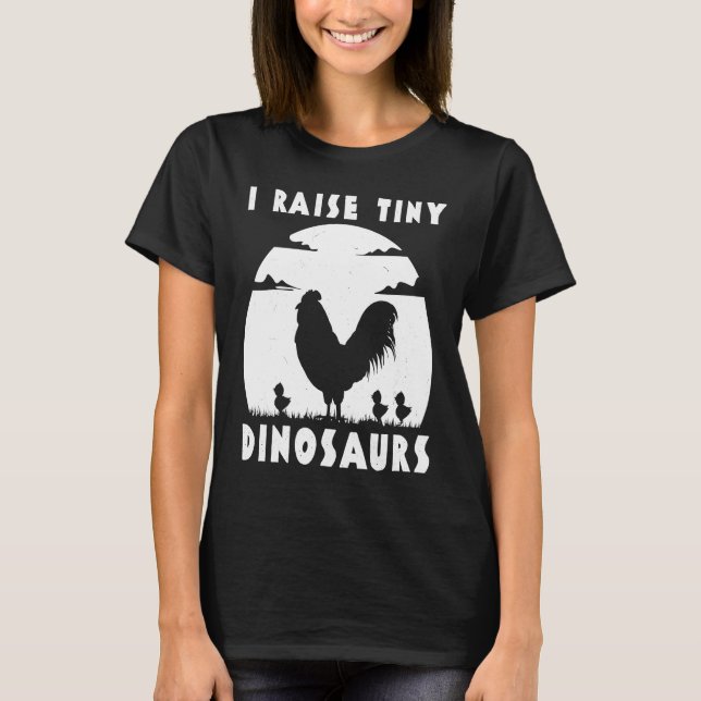 Chicken Famer  I Raise Tiny Dinosaurs Women Men T-Shirt (Vorderseite)