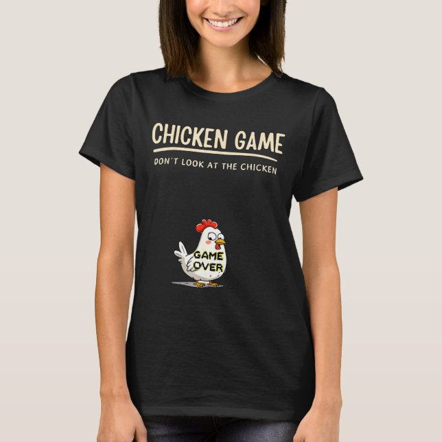 Chicken Game Do Not Look At The Chicken Funny Chic T-Shirt (Vorderseite)