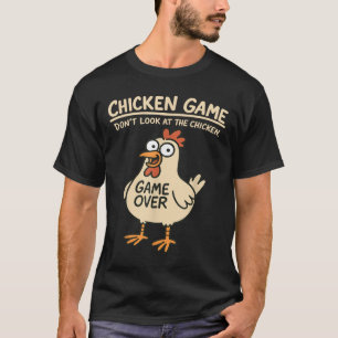 Chicken Game nicht schauen Blick auf das Hühnchen T-Shirt