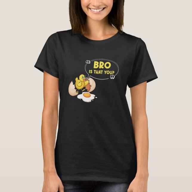 Chicken Is That You Bro Chick Egg T-Shirt (Vorderseite)