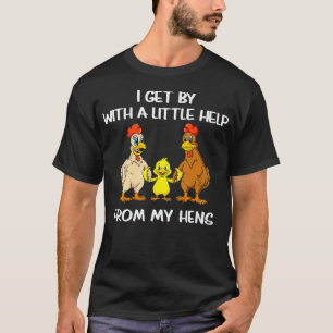Chicken lovers I get by with a little help from T-Shirt