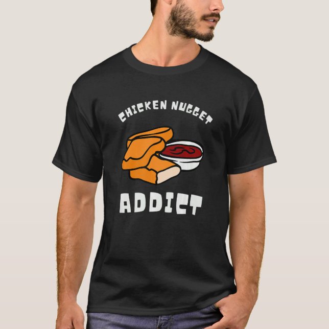 Chicken Nuggets And Fried Chicken Nugget Addict T-Shirt (Vorderseite)