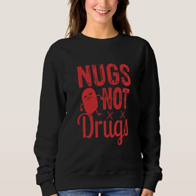 Chicken Nuggets Chicken Nugget Nugs Not Drugs Sweatshirt (Vorderseite)