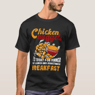 Chicken Nuggets Es gibt Abendessen Mittagessen Frü T-Shirt