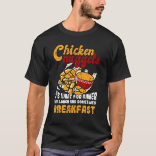 Chicken Nuggets Es Ist Zum Abendessen Mittagessen  T-Shirt