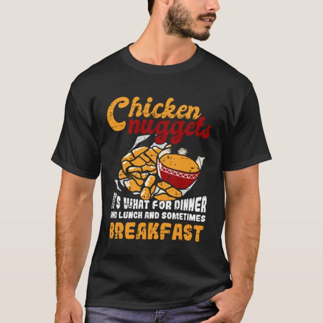 Chicken Nuggets It s For Dinner Lunch Breakfast T-Shirt (Vorderseite)