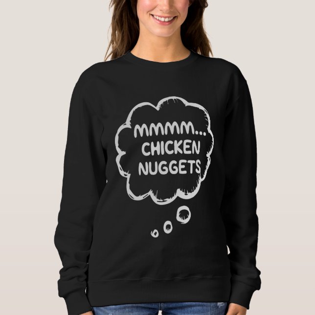 Chicken Nuggets Mmmm Chicken Nuggets Sweatshirt (Vorderseite)