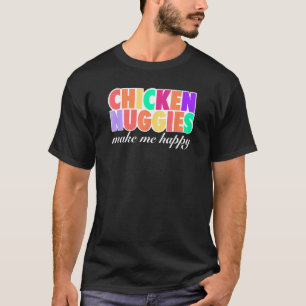 Chicken Nuggies machen mich glücklich Design T-Shirt