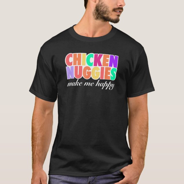 Chicken Nuggies machen mich glücklich Design T-Shirt (Vorderseite)
