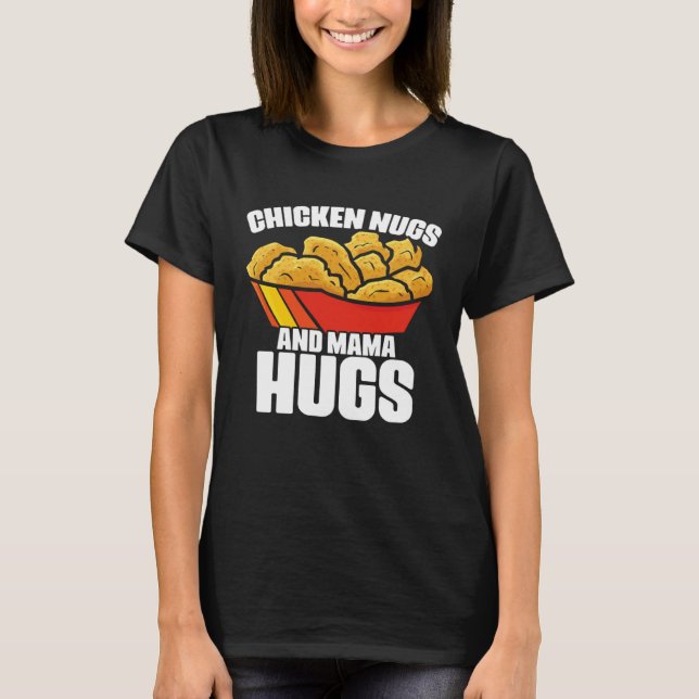 Chicken Nugs and Mama Hugs Chicken Nugget Fast Foo T-Shirt (Vorderseite)