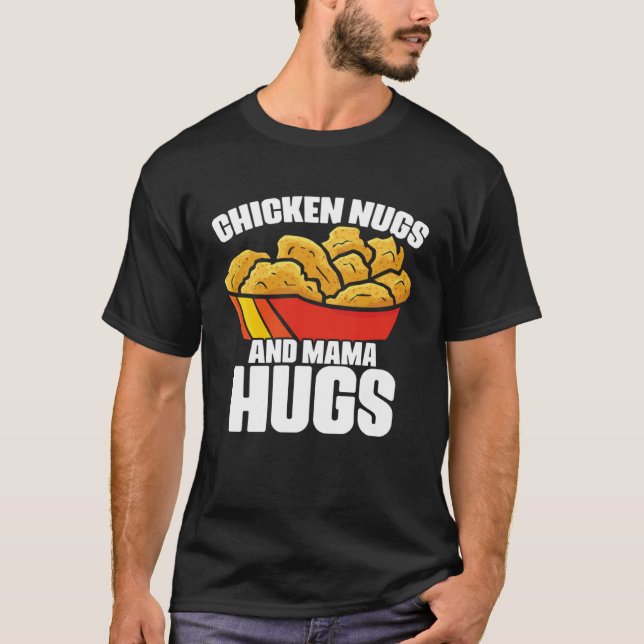 Chicken Nugs and Mama Hugs Chicken Nugget Fast Foo T-Shirt (Vorderseite)