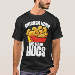 Chicken Nugs und Mama Hugs Chicken Nugget Fast Foo T-Shirt