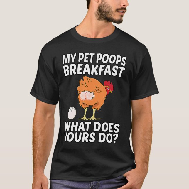 Chicken Pet My Pet Poops Breakfast What Does Yours T-Shirt (Vorderseite)