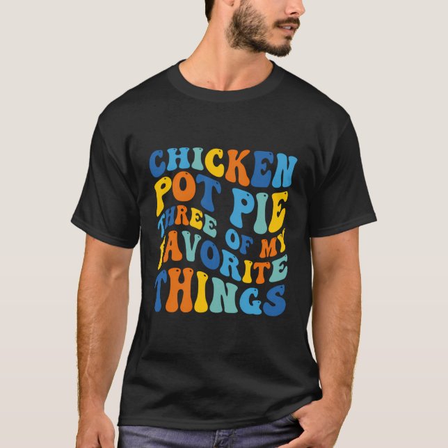 Chicken Pot pie drei meiner Lieblings-Dinge lustig T-Shirt (Vorderseite)