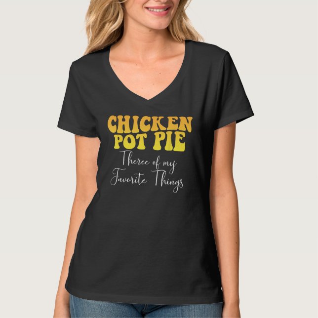 Chicken Pot Pie Three Of My Favorite Things Foodie T-Shirt (Vorderseite)