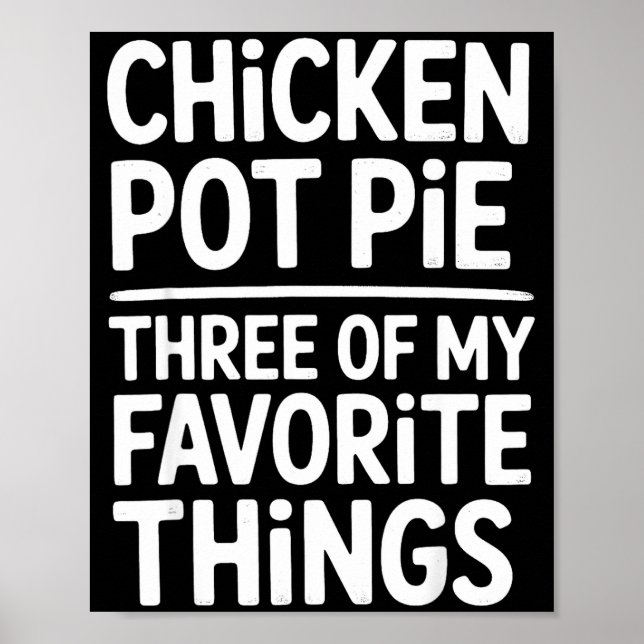 Chicken Pot Pie Three Of My Favorite Things Funny  Poster (Vorne)