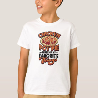 Chicken pot pie Three of my favorite things - T-Shirt