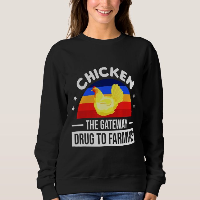 Chicken The Gateway Drug To Farming   Sweatshirt (Vorderseite)