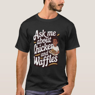 Chicken und Waffeln Frag mich über Chicken und Waf T-Shirt