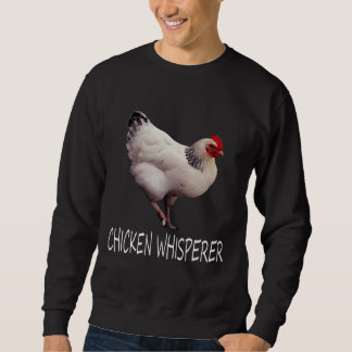 Chicken Whisperer Chicken Whisperer Sweatshirt