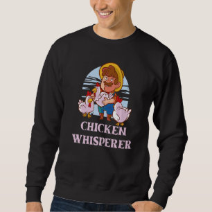 Chicken Whisperer - Hen Rooster Coop Henhouse Farm Sweatshirt