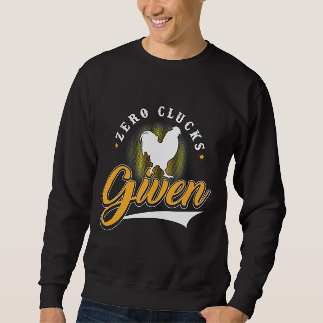 Chicken Zero Clucks gegeben Sweatshirt (Vorderseite)