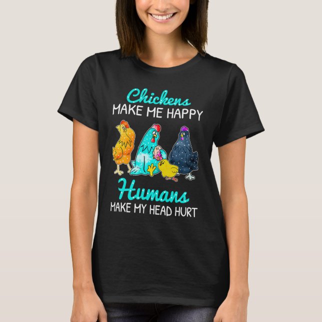 Chickens Make Me Happy Humans Make My Head Hurt  C T-Shirt (Vorderseite)