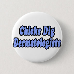 Chicks Dig Dermatologen Button
