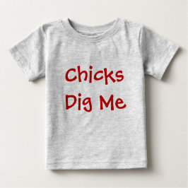 Chicks Dig Me Baby T-shirt