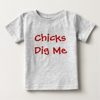 Chicks Dig Me Baby T-shirt
