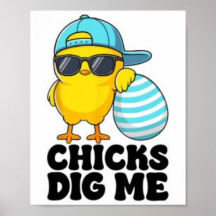 Chicks Dig Me Oster Kleinkind Jungen Männer glückl Poster