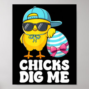 Chicks Dig Me Oster Kleinkind Jungen Männer glückl Poster