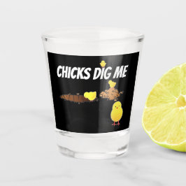 CHICKS DIG ME SCHNAPSGLAS