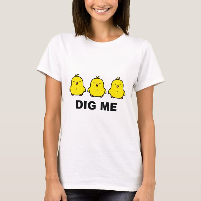 Chicks Dig Me T-Shirt (Vorderseite)
