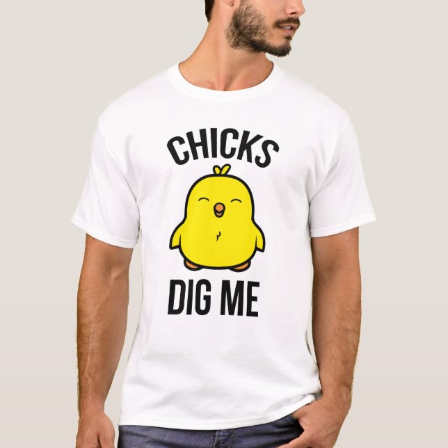 Chicks Dig Me T-Shirt (Vorderseite)