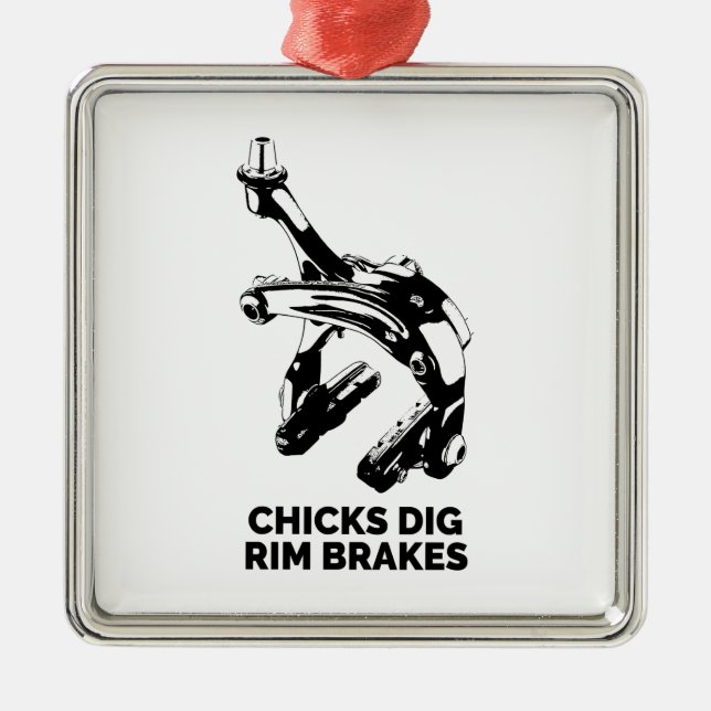 Chicks Dig Rim Brakes Ornament Aus Metall (Vorne)