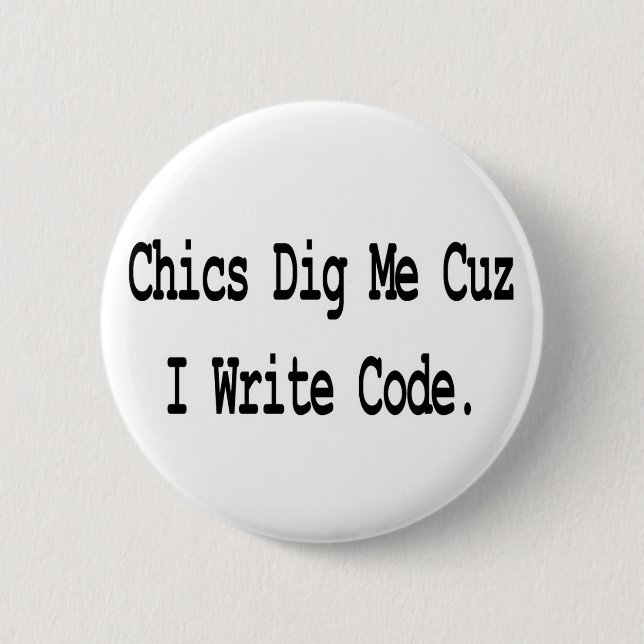 Chics stehen auf mich, weil ich Code schreibe Button (Vorderseite)