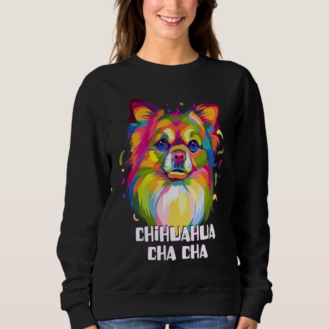 Chihuahua Cha Cha  Chiwawa Humor Toy Breed Dog Sweatshirt (Vorderseite)