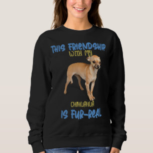 Chihuahua Chiwawa Diese Freundschaft mit meinem Ch Sweatshirt