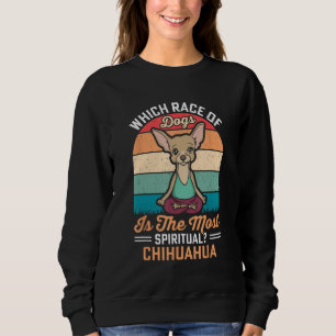 Chihuahua Die spirituellsten Hunde Yoga Hundemama Sweatshirt
