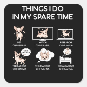Chihuahua Dinge, die ich in meiner Freizeit mache Quadratischer Aufkleber