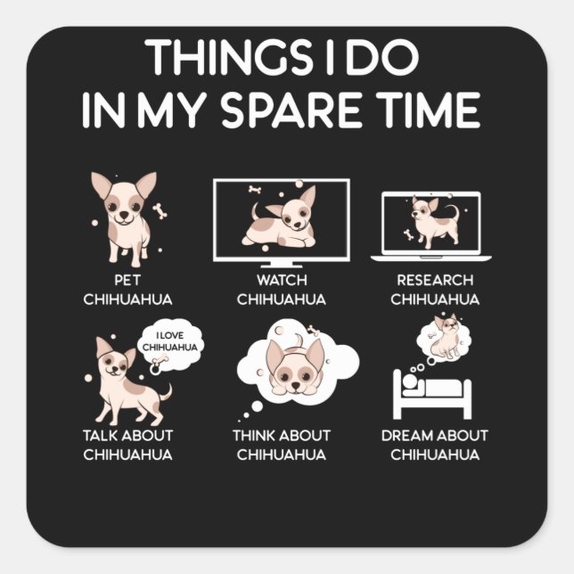 Chihuahua Dinge, die ich in meiner Freizeit mache Quadratischer Aufkleber (Vorderseite)