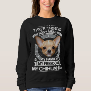 Chihuahua drei Dinge, die du mit dem Funny The Sweatshirt