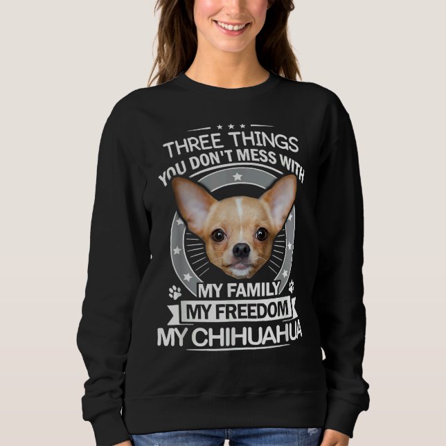 Chihuahua drei Dinge, die du mit dem Funny The Sweatshirt (Vorderseite)