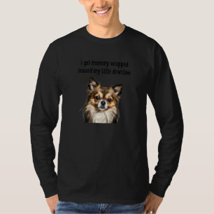 Chihuahua Funny Got Mommy um Dewclaw umarmt T-Shirt